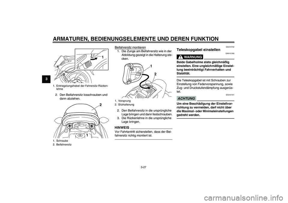 YAMAHA VMAX 2010 Betriebsanleitungen (in German) ARMATUREN, BEDIENUNGSELEMENTE UND DEREN FUNKTION
3-27
3
2. Den Beifahrersitz losschrauben und
dann abziehen.Beifahrersitz montieren
1. Die Zunge am Beifahrersitz wie in der
Abbildung gezeigt in die YAMAHA VMAX 2010 Betriebsanleitungen (in German) ARMATUREN, BEDIENUNGSELEMENTE UND DEREN FUNKTION
3-27
3
2. Den Beifahrersitz losschrauben und
dann abziehen.Beifahrersitz montieren
1. Die Zunge am Beifahrersitz wie in der
Abbildung gezeigt in die