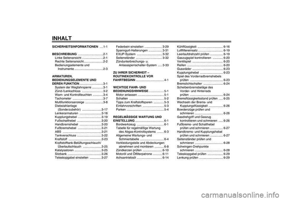 YAMAHA VMAX 2010  Betriebsanleitungen (in German) INHALTSICHERHEITSINFORMATIONEN ....1-1
BESCHREIBUNG ..............................2-1
Linke Seitenansicht .........................2-1
Rechte Seitenansicht.......................2-2
Bedienungselemente