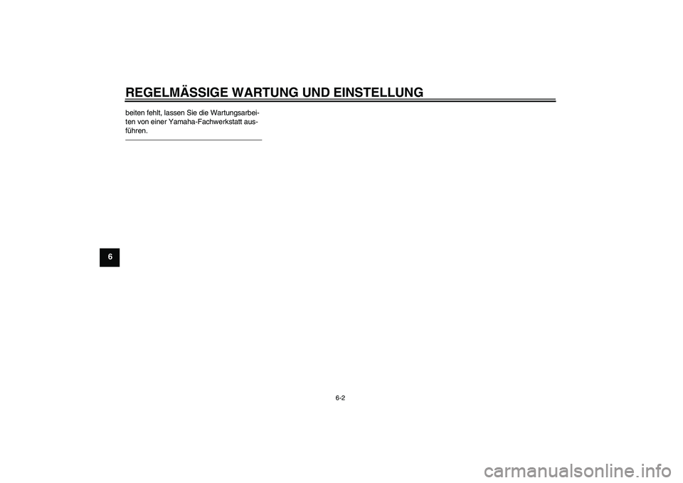 YAMAHA VMAX 2010  Betriebsanleitungen (in German) REGELMÄSSIGE WARTUNG UND EINSTELLUNG
6-2
6
beiten fehlt, lassen Sie die Wartungsarbei-
ten von einer Yamaha-Fachwerkstatt aus-
führen.U2S3G1G0.book  Page 2  Thursday, August 6, 2009  12:49 PM 