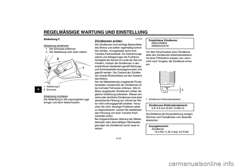 YAMAHA VMAX 2010  Betriebsanleitungen (in German) REGELMÄSSIGE WARTUNG UND EINSTELLUNG
6-10
6
Abdeckung C
Abdeckung abnehmen1. Die Schraube entfernen.
2. Die Abdeckung nach oben ziehen.
Abdeckung montierenDie Abdeckung in die ursprüngliche Lage 
br