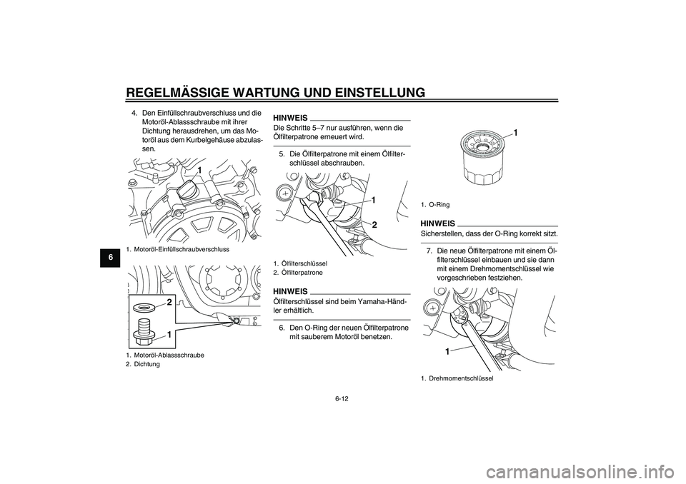 YAMAHA VMAX 2010  Betriebsanleitungen (in German) REGELMÄSSIGE WARTUNG UND EINSTELLUNG
6-12
6
4. Den Einfüllschraubverschluss und die 
Motoröl-Ablassschraube mit ihrer 
Dichtung herausdrehen, um das Mo-
toröl aus dem Kurbelgehäuse abzulas-
sen.
