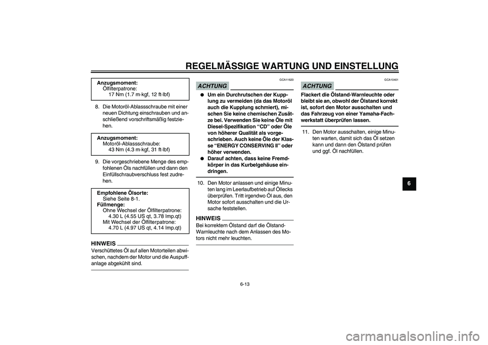 YAMAHA VMAX 2010  Betriebsanleitungen (in German) REGELMÄSSIGE WARTUNG UND EINSTELLUNG
6-13
6
8. Die Motoröl-Ablassschraube mit einer 
neuen Dichtung einschrauben und an-
schließend vorschriftsmäßig festzie-
hen.
9. Die vorgeschriebene Menge des