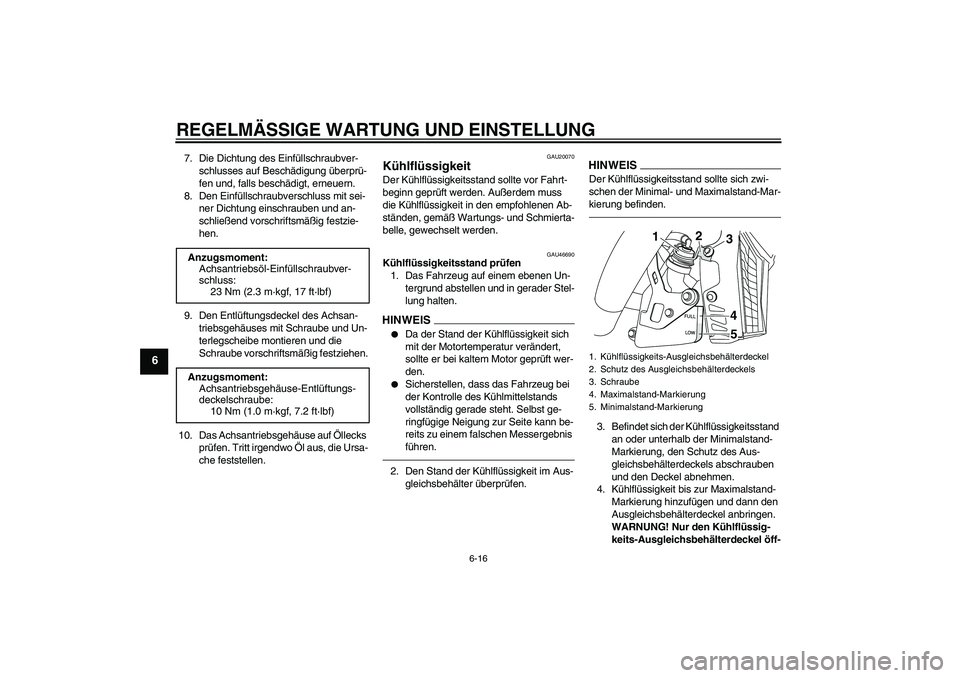 YAMAHA VMAX 2010  Betriebsanleitungen (in German) REGELMÄSSIGE WARTUNG UND EINSTELLUNG
6-16
6
7. Die Dichtung des Einfüllschraubver-
schlusses auf Beschädigung überprü-
fen und, falls beschädigt, erneuern.
8. Den Einfüllschraubverschluss mit s
