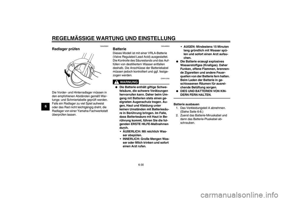YAMAHA VMAX 2010 Betriebsanleitungen (in German) REGELMÄSSIGE WARTUNG UND EINSTELLUNG
6-30
6
GAU23291
Radlager prüfen Die Vorder- und Hinterradlager müssen in
den empfohlenen Abständen gemäß War-
tungs- und Schmiertabelle geprüft werden.
Fa YAMAHA VMAX 2010 Betriebsanleitungen (in German) REGELMÄSSIGE WARTUNG UND EINSTELLUNG
6-30
6
GAU23291
Radlager prüfen Die Vorder- und Hinterradlager müssen in
den empfohlenen Abständen gemäß War-
tungs- und Schmiertabelle geprüft werden.
Fa