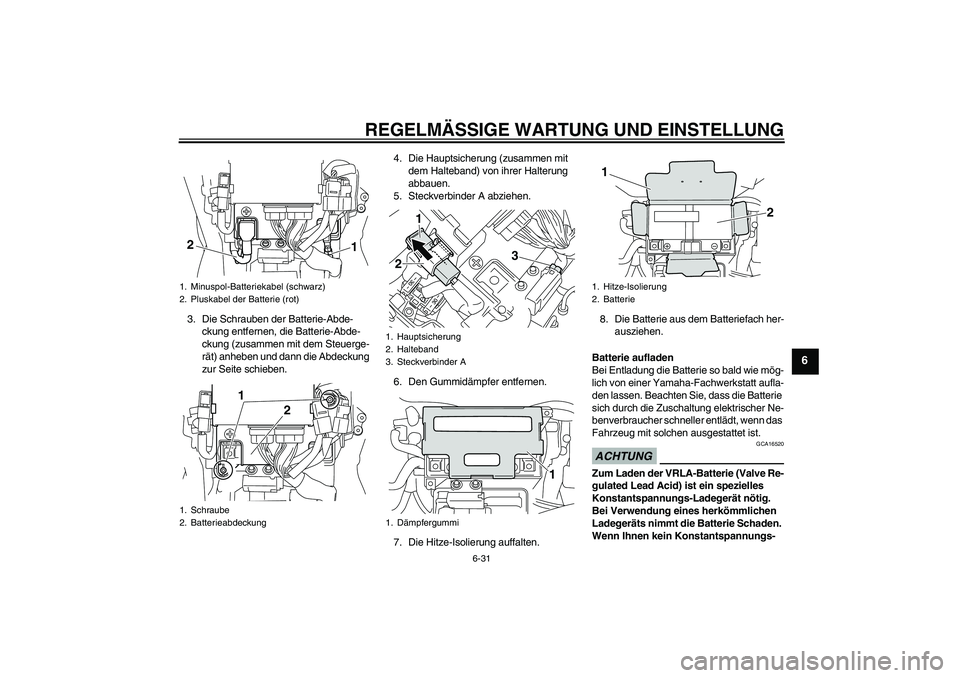 YAMAHA VMAX 2010  Betriebsanleitungen (in German) REGELMÄSSIGE WARTUNG UND EINSTELLUNG
6-31
6
3. Die Schrauben der Batterie-Abde-
ckung entfernen, die Batterie-Abde-
ckung (zusammen mit dem Steuerge-
rät) anheben und dann die Abdeckung 
zur Seite s