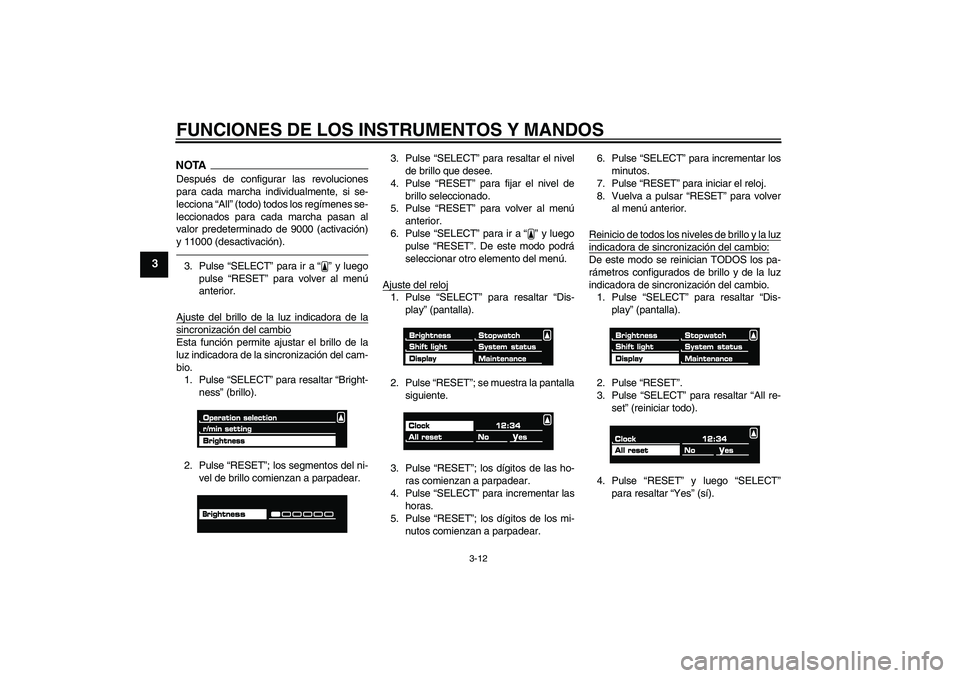 YAMAHA VMAX 2010 Manuale de Empleo (in Spanish) FUNCIONES DE LOS INSTRUMENTOS Y MANDOS
3-12
3
NOTADespués de configurar las revoluciones
para cada marcha individualmente, si se-
lecciona “All” (todo) todos los regímenes se-
leccionados para c YAMAHA VMAX 2010 Manuale de Empleo (in Spanish) FUNCIONES DE LOS INSTRUMENTOS Y MANDOS
3-12
3
NOTADespués de configurar las revoluciones
para cada marcha individualmente, si se-
lecciona “All” (todo) todos los regímenes se-
leccionados para c