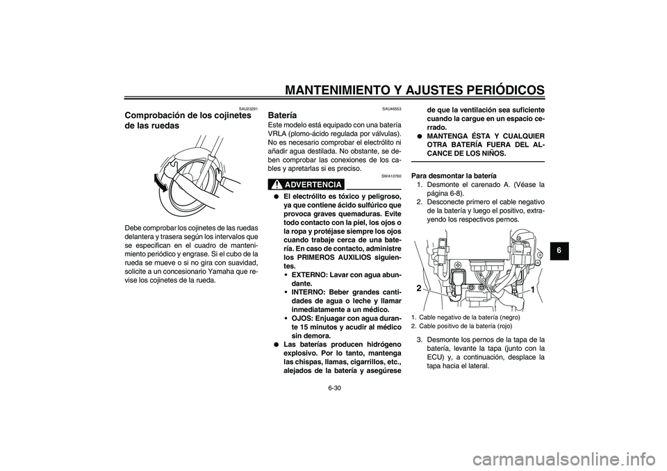 YAMAHA VMAX 2010 Manuale de Empleo (in Spanish) MANTENIMIENTO Y AJUSTES PERIÓDICOS
6-30
6
SAU23291
Comprobación de los cojinetes
de las ruedas Debe comprobar los cojinetes de las ruedas
delantera y trasera según los intervalos que
se especifica YAMAHA VMAX 2010 Manuale de Empleo (in Spanish) MANTENIMIENTO Y AJUSTES PERIÓDICOS
6-30
6
SAU23291
Comprobación de los cojinetes
de las ruedas Debe comprobar los cojinetes de las ruedas
delantera y trasera según los intervalos que
se especifica