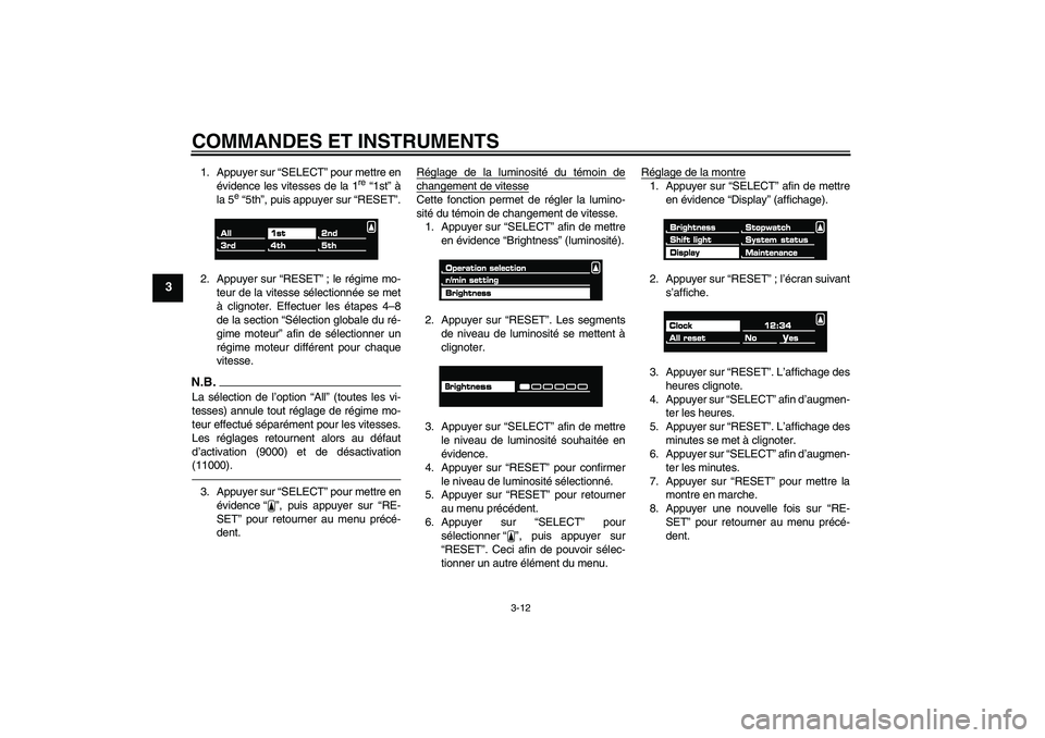 YAMAHA VMAX 2010  Notices Demploi (in French) COMMANDES ET INSTRUMENTS
3-12
3
1. Appuyer sur “SELECT” pour mettre en
évidence les vitesses de la 1
re “1st” à
la 5
e “5th”, puis appuyer sur “RESET”.
2. Appuyer sur “RESET”; le