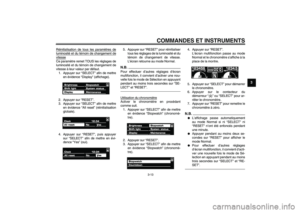 YAMAHA VMAX 2010  Notices Demploi (in French) COMMANDES ET INSTRUMENTS
3-13
3
Réinitialisation de tous les paramètres deluminosité et du témoin de changement devitesseCe paramètre remet TOUS les réglages de
luminosité et du témoin de chan