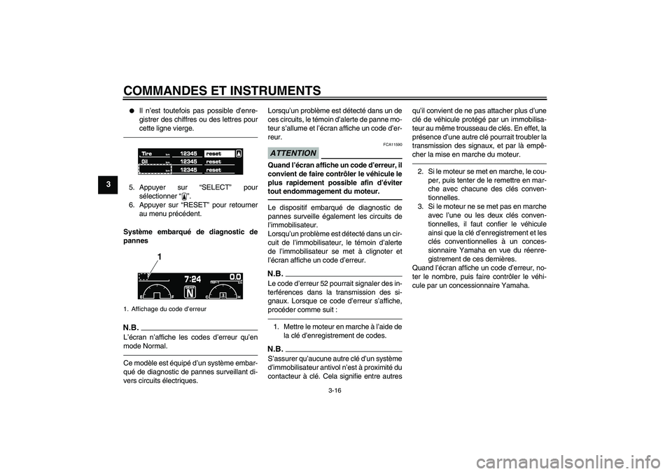YAMAHA VMAX 2010  Notices Demploi (in French) COMMANDES ET INSTRUMENTS
3-16
3

Il n’est toutefois pas possible d’enre-
gistrer des chiffres ou des lettres pour
cette ligne vierge.
5. Appuyer sur “SELECT” pour
sélectionner“”.
6. Appu