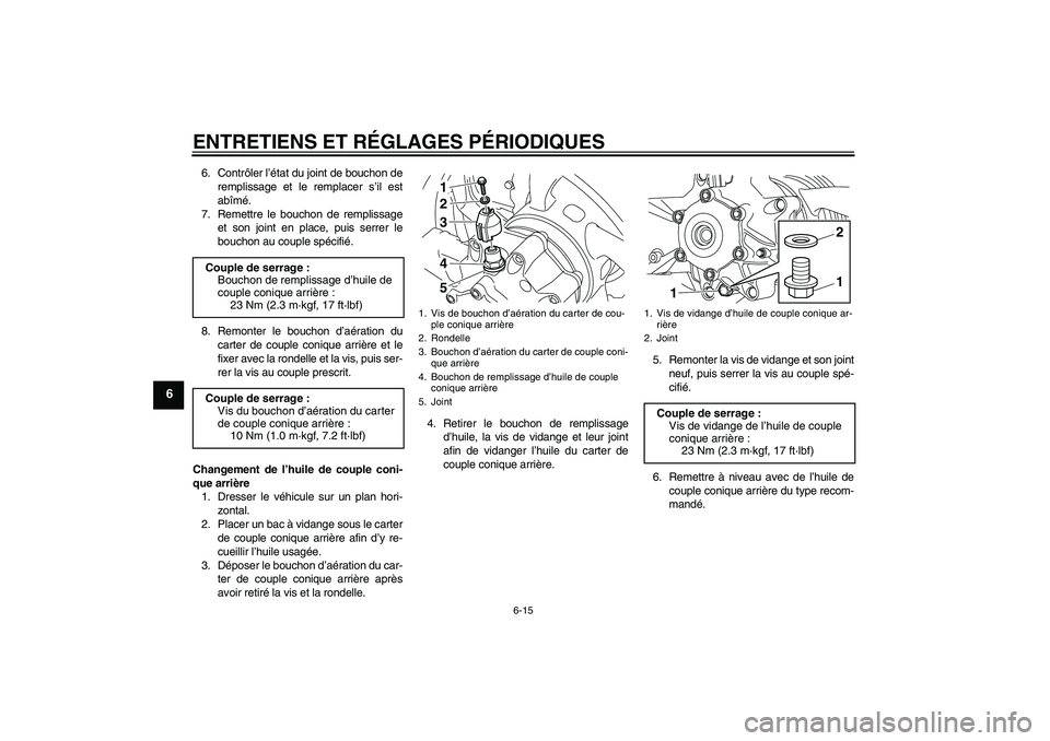 YAMAHA VMAX 2010  Notices Demploi (in French) ENTRETIENS ET RÉGLAGES PÉRIODIQUES
6-15
6
6. Contrôler l’état du joint de bouchon de
remplissage et le remplacer s’il est
abîmé.
7. Remettre le bouchon de remplissage
et son joint en place, 