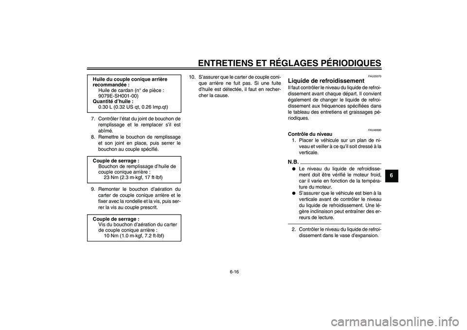 YAMAHA VMAX 2010  Notices Demploi (in French) ENTRETIENS ET RÉGLAGES PÉRIODIQUES
6-16
6
7. Contrôler l’état du joint de bouchon de
remplissage et le remplacer s’il est
abîmé.
8. Remettre le bouchon de remplissage
et son joint en place, 