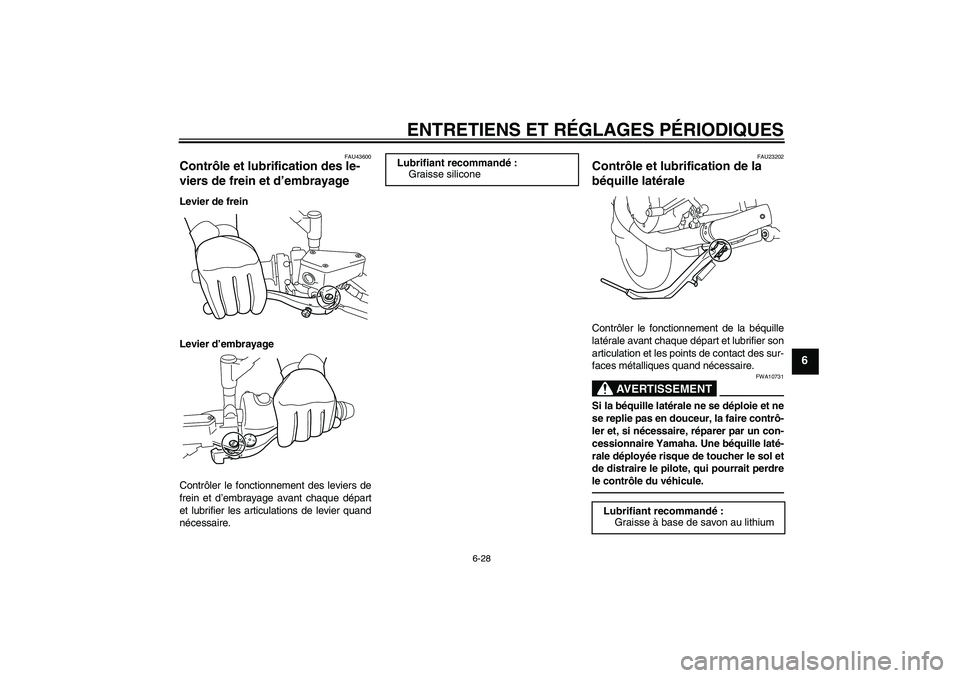 YAMAHA VMAX 2010  Notices Demploi (in French) ENTRETIENS ET RÉGLAGES PÉRIODIQUES
6-28
6
FAU43600
Contrôle et lubrification des le-
viers de frein et d’embrayage Levier de frein
Levier d’embrayage
Contrôler le fonctionnement des leviers de