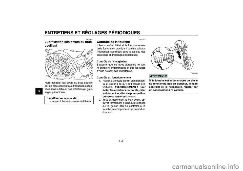 YAMAHA VMAX 2010  Notices Demploi (in French) ENTRETIENS ET RÉGLAGES PÉRIODIQUES
6-29
6
FAUM1651
Lubrification des pivots du bras 
oscillant Faire contrôler les pivots du bras oscillant
par un bras oscillant aux fréquences spéci-
fiées dans