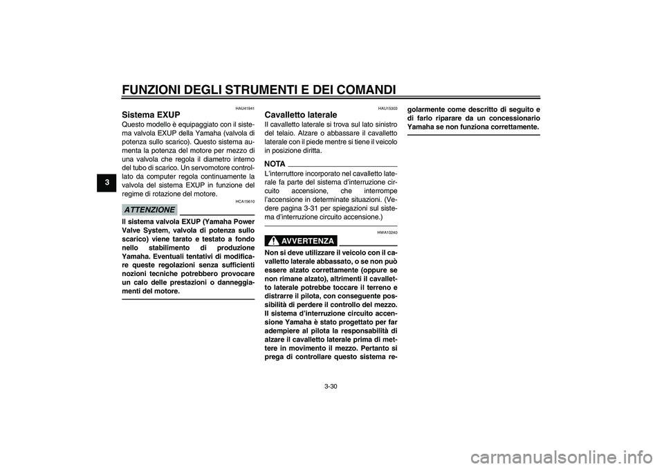 YAMAHA VMAX 2010 Manuale duso (in Italian) FUNZIONI DEGLI STRUMENTI E DEI COMANDI
3-30
3
HAU41941
Sistema EXUP Questo modello è equipaggiato con il siste-
ma valvola EXUP della Yamaha (valvola di
potenza sullo scarico). Questo sistema au-
men YAMAHA VMAX 2010 Manuale duso (in Italian) FUNZIONI DEGLI STRUMENTI E DEI COMANDI
3-30
3
HAU41941
Sistema EXUP Questo modello è equipaggiato con il siste-
ma valvola EXUP della Yamaha (valvola di
potenza sullo scarico). Questo sistema au-
men