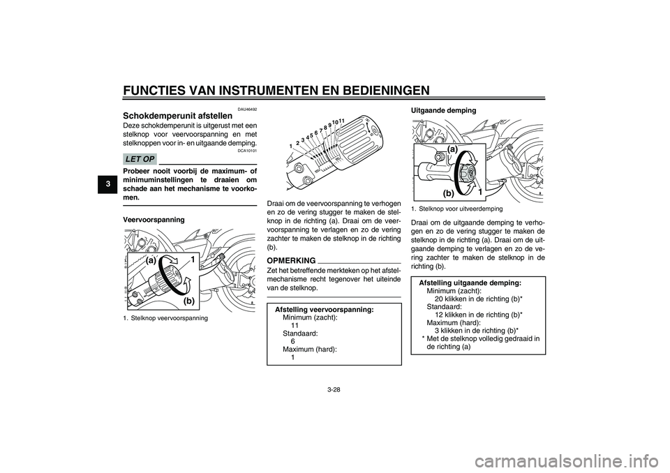 YAMAHA VMAX 2010  Instructieboekje (in Dutch) FUNCTIES VAN INSTRUMENTEN EN BEDIENINGEN
3-28
3
DAU46492
Schokdemperunit afstellen Deze schokdemperunit is uitgerust met een
stelknop voor veervoorspanning en met
stelknoppen voor in- en uitgaande dem