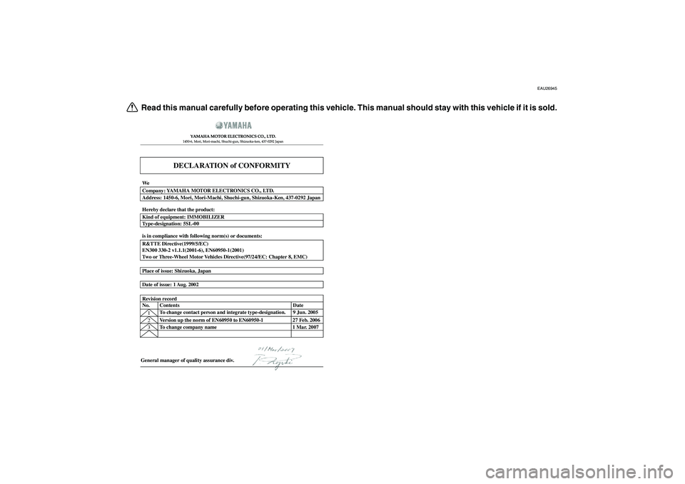 YAMAHA VMAX 2009  Owners Manual  
EAU26945 
Read this manual carefully before operating this vehicle. This manual should stay with this vehicle if it is sold.
DECLARATION of CONFORMITY
YAMAHA MOTOR ELECTRONICS CO., LTD.1450-6, Mori,