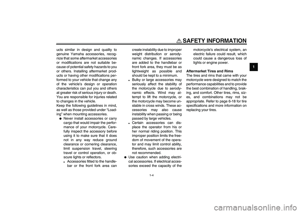 YAMAHA VMAX 2009 Owners Manual
SAFETY INFORMATION
1-4
1
ucts similar in design and quality to
genuine Yamaha accessories, recog-
nize that some aftermarket accessories
or modifications are not suitable be-
cause of potential s YAMAHA VMAX 2009 Owners Manual
SAFETY INFORMATION
1-4
1
ucts similar in design and quality to
genuine Yamaha accessories, recog-
nize that some aftermarket accessories
or modifications are not suitable be-
cause of potential s