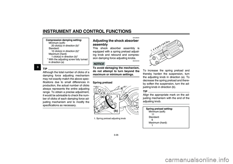 YAMAHA VMAX 2009 Owners Guide  
INSTRUMENT AND CONTROL FUNCTIONS 
3-26 
1
2
3
4
5
6
7
8
9
TIP
 
Although the total number of clicks of a
damping force adjusting mechanism
may not exactly match the above spec-
ifications due to sma