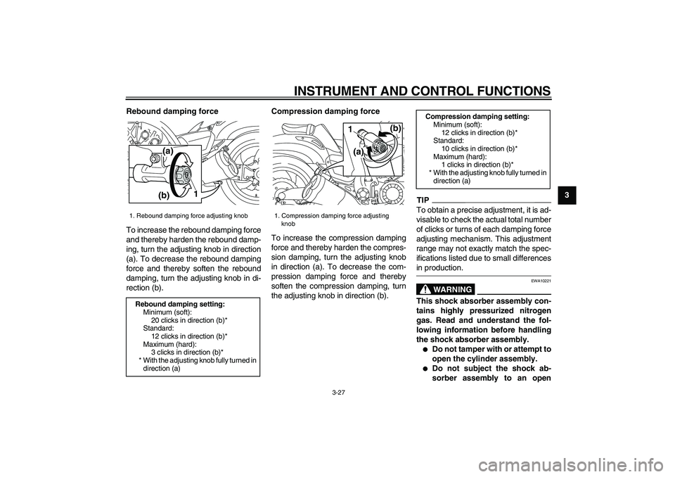 YAMAHA VMAX 2009 Service Manual  
INSTRUMENT AND CONTROL FUNCTIONS 
3-27 
2
34
5
6
7
8
9 Rebound damping force 
To increase the rebound damping force
and thereby harden the rebound damp-
ing, turn the adjusting knob in direction
(a)