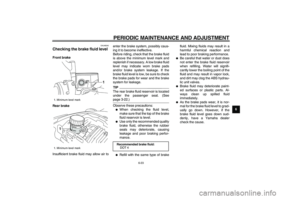 YAMAHA VMAX 2009 Manual PDF
PERIODIC MAINTENANCE AND ADJUSTMENT
6-23
2
3
4
5
67
8
9
EAU46540
Checking the brake fluid level
Front brake
Rear brake
Insufficient brake fluid may allow air toenter the brake system, possib YAMAHA VMAX 2009 Manual PDF
PERIODIC MAINTENANCE AND ADJUSTMENT
6-23
2
3
4
5
67
8
9
EAU46540
Checking the brake fluid level
Front brake
Rear brake
Insufficient brake fluid may allow air toenter the brake system, possib