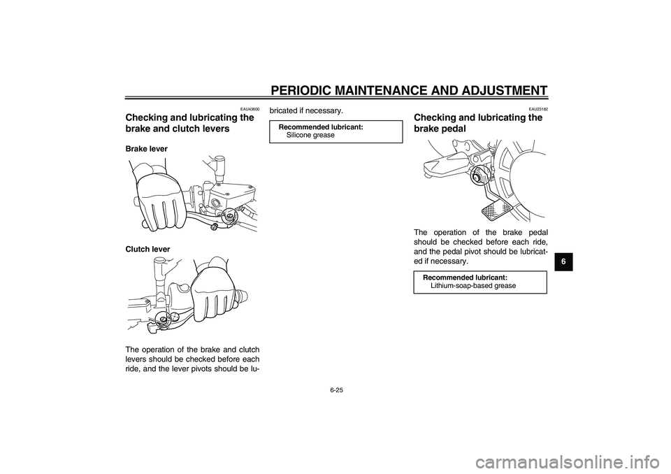 YAMAHA VMAX 2009 Manual PDF
PERIODIC MAINTENANCE AND ADJUSTMENT
6-25
2
3
4
5
67
8
9
EAU43600
Checking and lubricating the
brake and clutch levers
Brake lever
Clutch lever
The operation of the brake and clutch
levers s YAMAHA VMAX 2009 Manual PDF
PERIODIC MAINTENANCE AND ADJUSTMENT
6-25
2
3
4
5
67
8
9
EAU43600
Checking and lubricating the
brake and clutch levers
Brake lever
Clutch lever
The operation of the brake and clutch
levers s