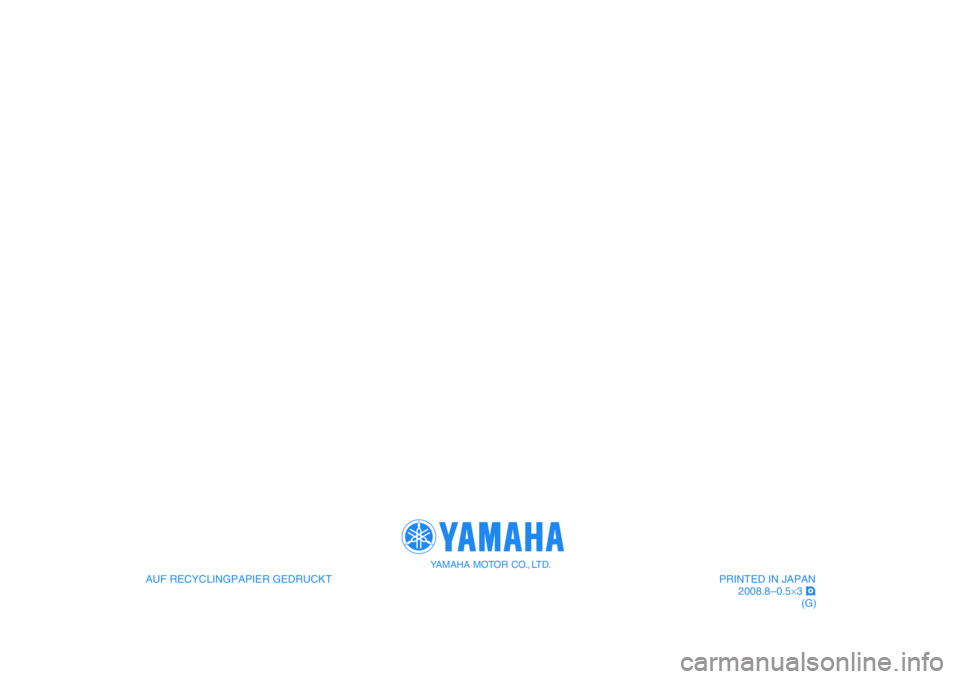 YAMAHA VMAX 2009  Betriebsanleitungen (in German)    
AUF RECYCLINGPAPIER GEDRUCKT
YAMAHA MOTOR CO., LTD.
PRINTED IN JAPAN
2008.8–0.5×3 !
(G)
   
AUF RECYCLINGPAPIER GEDRUCKT
YAMAHA MOTOR CO., LTD.
PRINTED IN JAPAN
2008.8–0.5×3 !
(G) 