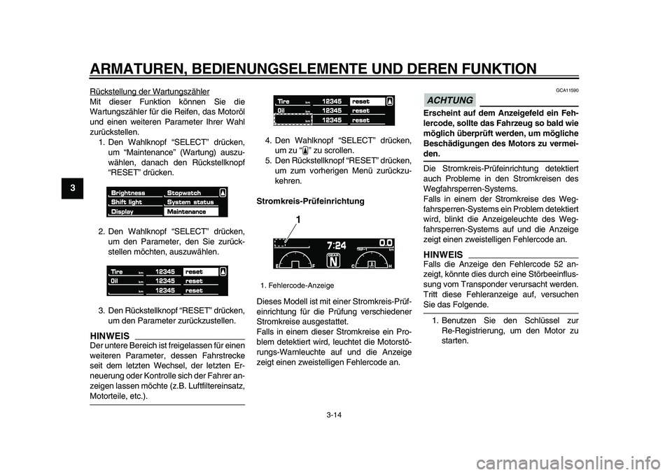 YAMAHA VMAX 2009  Betriebsanleitungen (in German)  
ARMATUREN, BEDIENUNGSELEMENTE UND DEREN FUNKTION 
3-14 
1
2
3
4
5
6
7
8
9
 
Rückstellung der Wartungszähler
Mit dieser Funktion können Sie die
Wartungszähler für die Reifen, das Motoröl
und ei