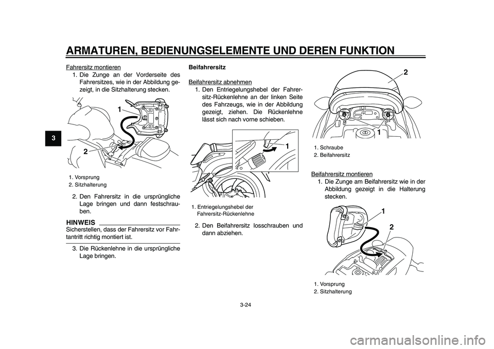 YAMAHA VMAX 2009  Betriebsanleitungen (in German)  
ARMATUREN, BEDIENUNGSELEMENTE UND DEREN FUNKTION 
3-24 
1
2
3
4
5
6
7
8
9
 
Fahrersitz montieren
1. Die Zunge an der Vorderseite des
Fahrersitzes, wie in der Abbildung ge-
zeigt, in die Sitzhalterun