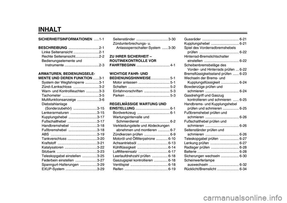 YAMAHA VMAX 2009  Betriebsanleitungen (in German)  
INHALT 
SICHERHEITSINFORMATIONEN 
 .....1-1 
BESCHREIBUNG 
 ...............................2-1
Linke Seitenansicht ..........................2-1
Rechte Seitenansicht........................2-2
Bedie