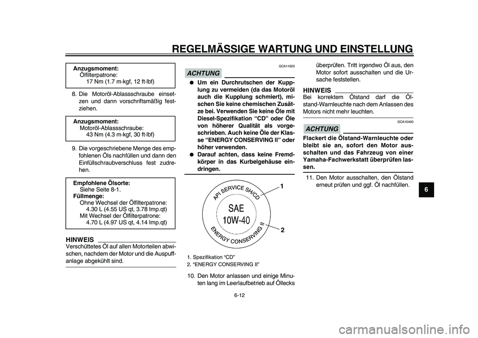 YAMAHA VMAX 2009  Betriebsanleitungen (in German)  
REGELMÄSSIGE WARTUNG UND EINSTELLUNG 
6-12 
2
3
4
5
67
8
9
 
8. Die Motoröl-Ablassschraube einset-
zen und dann vorschriftsmäßig fest-
ziehen.
9. Die vorgeschriebene Menge des emp-
fohlenen Öls