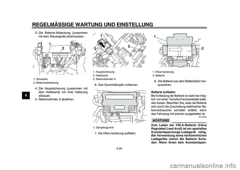 YAMAHA VMAX 2009  Betriebsanleitungen (in German)  
REGELMÄSSIGE WARTUNG UND EINSTELLUNG 
6-29 
1
2
3
4
5
6
7
8
9
 
3. Die Batterie-Abdeckung (zusammen
mit dem Steuergerät) abschrauben.
4. Die Hauptsicherung (zusammen mit
dem Halteband) von ihrer H