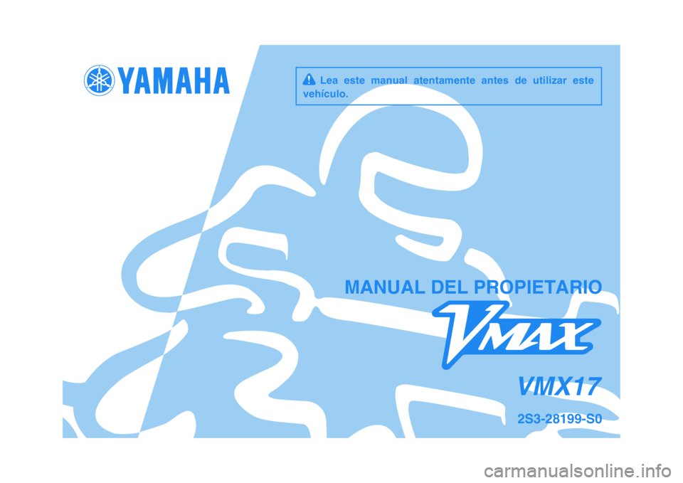 YAMAHA VMAX 2009  Manuale de Empleo (in Spanish)   
MANUAL DEL PROPIETARIO
2S3-28199-S0VMX17
     Lea  este  manual  atentamente  antes  de  utilizar  este
vehículo. 