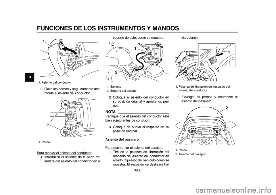 YAMAHA VMAX 2009 Manuale de Empleo (in Spanish)
FUNCIONES DE LOS INSTRUMENTOS Y MANDOS
3-22
1
2
3
4
5
6
7
8
9
2. Quite los pernos y seguidamente des-
monte el asiento del conductor.
Para montar el asiento del conductor
1. Introduzca el salien YAMAHA VMAX 2009 Manuale de Empleo (in Spanish)
FUNCIONES DE LOS INSTRUMENTOS Y MANDOS
3-22
1
2
3
4
5
6
7
8
9
2. Quite los pernos y seguidamente des-
monte el asiento del conductor.
Para montar el asiento del conductor
1. Introduzca el salien