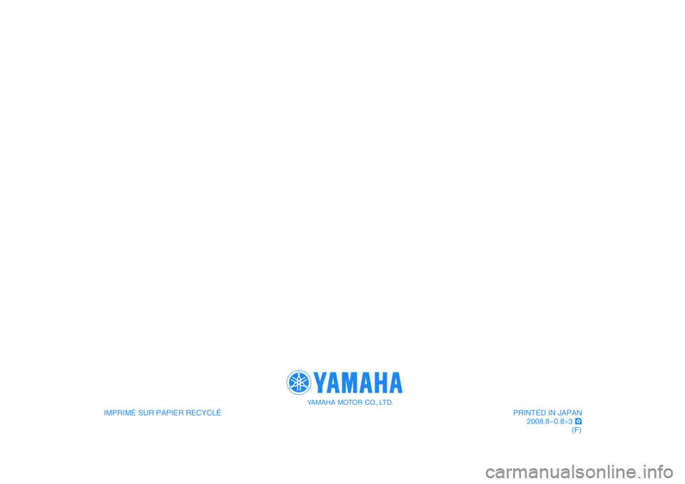 YAMAHA VMAX 2009  Notices Demploi (in French)    
IMPRIMÉ SUR PAPIER RECYCLÉ
YAMAHA MOTOR CO., LTD.
PRINTED IN JAPAN
2008.8–0.8×3 !
(F)
   
IMPRIMÉ SUR PAPIER RECYCLÉ
YAMAHA MOTOR CO., LTD.
PRINTED IN JAPAN
2008.8–0.8×3 !
(F) 