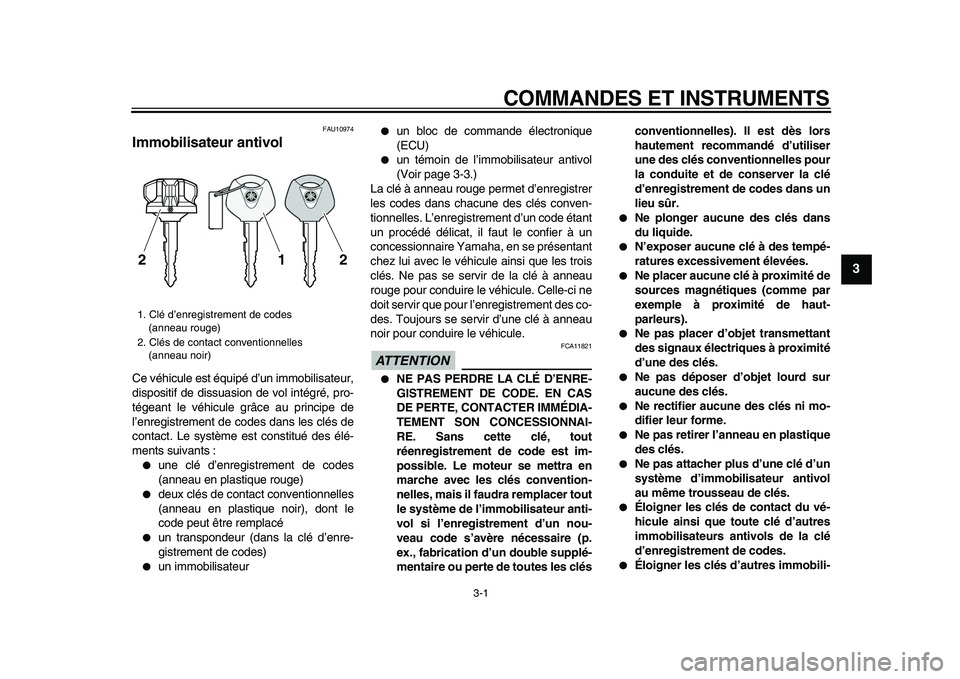 YAMAHA VMAX 2009 Notices Demploi (in French)
3-1
2
34
5
6
7
8
9
COMMANDES ET INSTRUMENTS
FAU10974
Immobilisateur antivol
Ce véhicule est équipé d’un immobilisateur,
dispositif de dissuasion de vol intégré, pro-
tégeant le véhic YAMAHA VMAX 2009 Notices Demploi (in French)
3-1
2
34
5
6
7
8
9
COMMANDES ET INSTRUMENTS
FAU10974
Immobilisateur antivol
Ce véhicule est équipé d’un immobilisateur,
dispositif de dissuasion de vol intégré, pro-
tégeant le véhic