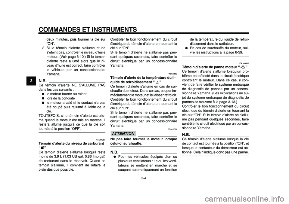 YAMAHA VMAX 2009 Notices Demploi (in French)
COMMANDES ET INSTRUMENTS
3-4
1
2
3
4
5
6
7
8
9
deux minutes, puis tourner la clé sur
“ON”.
3. Si le témoin d’alerte s’allume et ne
s’éteint pas, contrôler le niveau d’huile
moteu YAMAHA VMAX 2009 Notices Demploi (in French)
COMMANDES ET INSTRUMENTS
3-4
1
2
3
4
5
6
7
8
9
deux minutes, puis tourner la clé sur
“ON”.
3. Si le témoin d’alerte s’allume et ne
s’éteint pas, contrôler le niveau d’huile
moteu
