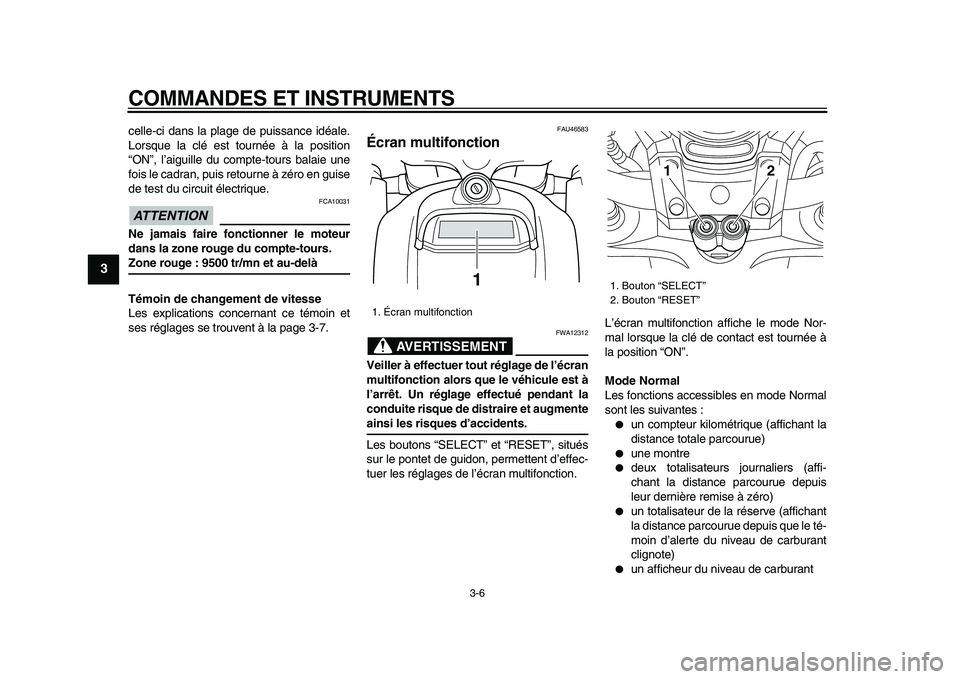 YAMAHA VMAX 2009 Notices Demploi (in French)
COMMANDES ET INSTRUMENTS
3-6
1
2
3
4
5
6
7
8
9
celle-ci dans la plage de puissance idéale.
Lorsque la clé est tournée à la position
“ON”, l’aiguille du compte-tours balaie une
fois le YAMAHA VMAX 2009 Notices Demploi (in French)
COMMANDES ET INSTRUMENTS
3-6
1
2
3
4
5
6
7
8
9
celle-ci dans la plage de puissance idéale.
Lorsque la clé est tournée à la position
“ON”, l’aiguille du compte-tours balaie une
fois le