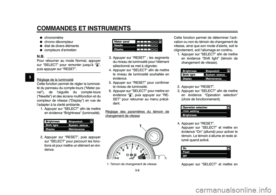 YAMAHA VMAX 2009  Notices Demploi (in French)  
COMMANDES ET INSTRUMENTS 
3-8 
1
2
3
4
5
6
7
8
9
 
 
chronomètre 
 
chrono décompteur 
 
état de divers éléments 
 
compteurs d’entretien
N.B.
 
Pour retourner au mode Normal, appuyer
sur