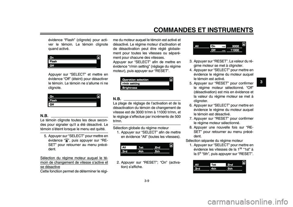 YAMAHA VMAX 2009  Notices Demploi (in French)  
COMMANDES ET INSTRUMENTS 
3-9 
2
34
5
6
7
8
9
 
évidence “Flash” (clignote) pour acti-
ver le témoin. Le témoin clignote
quand activé.
Appuyer sur “SELECT” et mettre en
évidence “Off