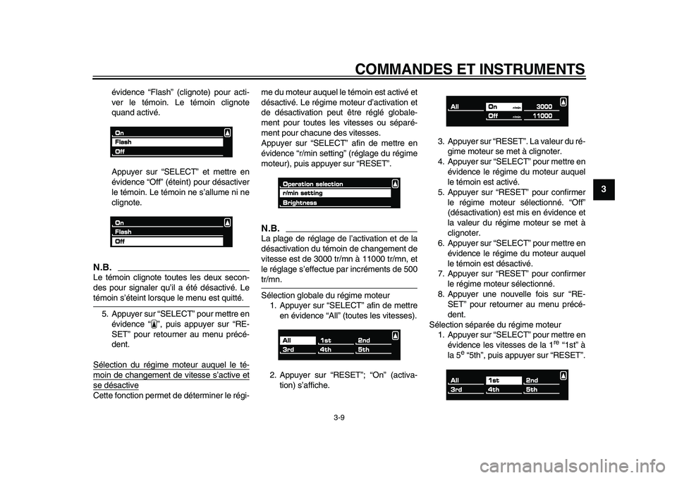 YAMAHA VMAX 2009  Notices Demploi (in French)  
COMMANDES ET INSTRUMENTS 
3-9 
2
34
5
6
7
8
9
 
évidence “Flash” (clignote) pour acti-
ver le témoin. Le témoin clignote
quand activé.
Appuyer sur “SELECT” et mettre en
évidence “Off�