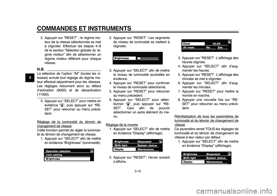 YAMAHA VMAX 2009  Notices Demploi (in French)  
COMMANDES ET INSTRUMENTS 
3-10 
1
2
3
4
5
6
7
8
9
 
2. Appuyer sur “RESET” ; le régime mo-
teur de la vitesse sélectionnée se met
à clignoter. Effectuer les étapes 4–8
de la section “S�