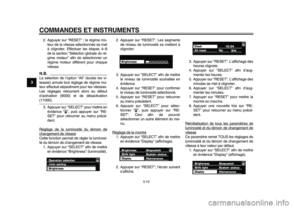YAMAHA VMAX 2009  Notices Demploi (in French)  
COMMANDES ET INSTRUMENTS 
3-10 
1
2
3
4
5
6
7
8
9
 
2. Appuyer sur “RESET” ; le régime mo-
teur de la vitesse sélectionnée se met
à clignoter. Effectuer les étapes 4–8
de la section “S