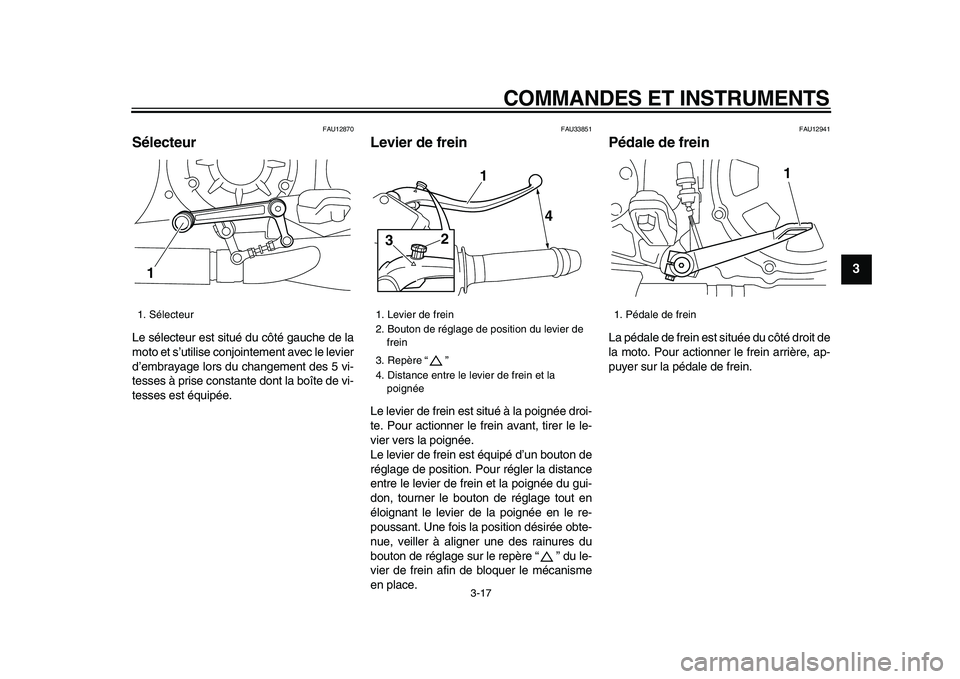 YAMAHA VMAX 2009 Notices Demploi (in French)
COMMANDES ET INSTRUMENTS
3-17
2
34
5
6
7
8
9
FAU12870
Sélecteur
Le sélecteur est situé du côté gauche de la
moto et s’utilise conjointement avec le levier
d’embrayage lors du changem YAMAHA VMAX 2009 Notices Demploi (in French)
COMMANDES ET INSTRUMENTS
3-17
2
34
5
6
7
8
9
FAU12870
Sélecteur
Le sélecteur est situé du côté gauche de la
moto et s’utilise conjointement avec le levier
d’embrayage lors du changem