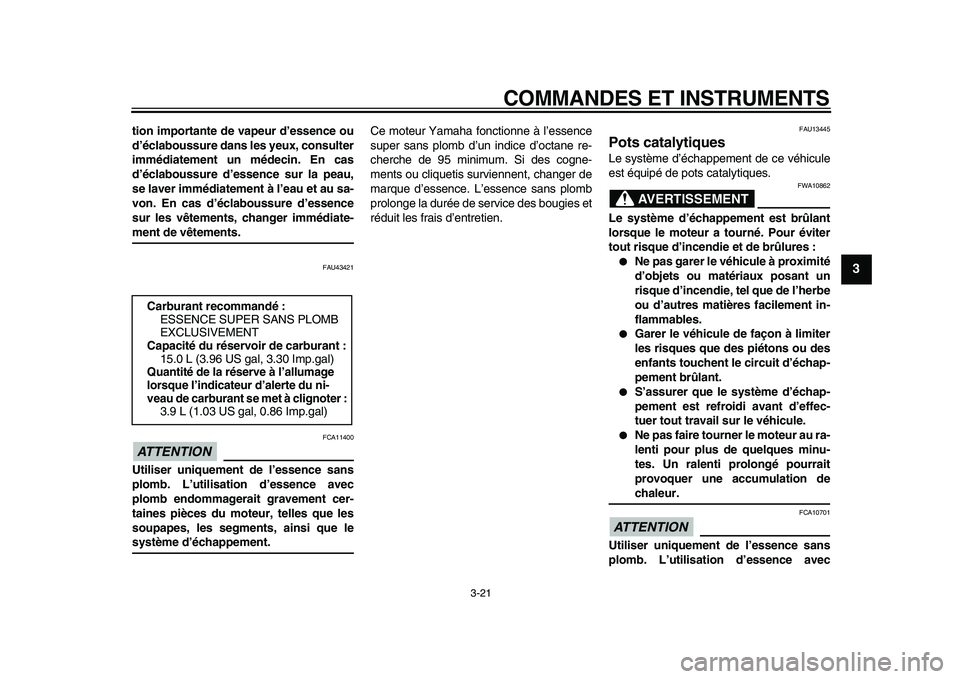 YAMAHA VMAX 2009  Notices Demploi (in French)  
COMMANDES ET INSTRUMENTS 
3-21 
2
34
5
6
7
8
9
 
tion importante de vapeur d’essence ou
d’éclaboussure dans les yeux, consulter
immédiatement un médecin. En cas
d’éclaboussure d’essence 