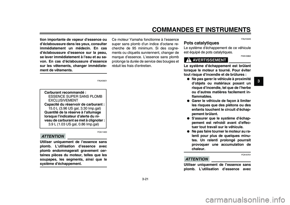 YAMAHA VMAX 2009 Notices Demploi (in French)
COMMANDES ET INSTRUMENTS
3-21
2
34
5
6
7
8
9
tion importante de vapeur d’essence ou
d’éclaboussure dans les yeux, consulter
immédiatement un médecin. En cas
d’éclaboussure d’essence YAMAHA VMAX 2009 Notices Demploi (in French)
COMMANDES ET INSTRUMENTS
3-21
2
34
5
6
7
8
9
tion importante de vapeur d’essence ou
d’éclaboussure dans les yeux, consulter
immédiatement un médecin. En cas
d’éclaboussure d’essence