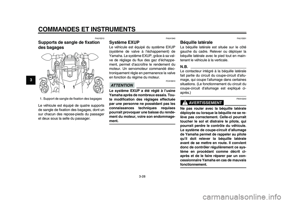 YAMAHA VMAX 2009  Notices Demploi (in French)  
COMMANDES ET INSTRUMENTS 
3-28 
1
2
3
4
5
6
7
8
9
 
FAU15210 
Supports de sangle de fixation 
des bagages  
Le véhicule est équipé de quatre supports
de sangle de fixation des bagages, dont un
su