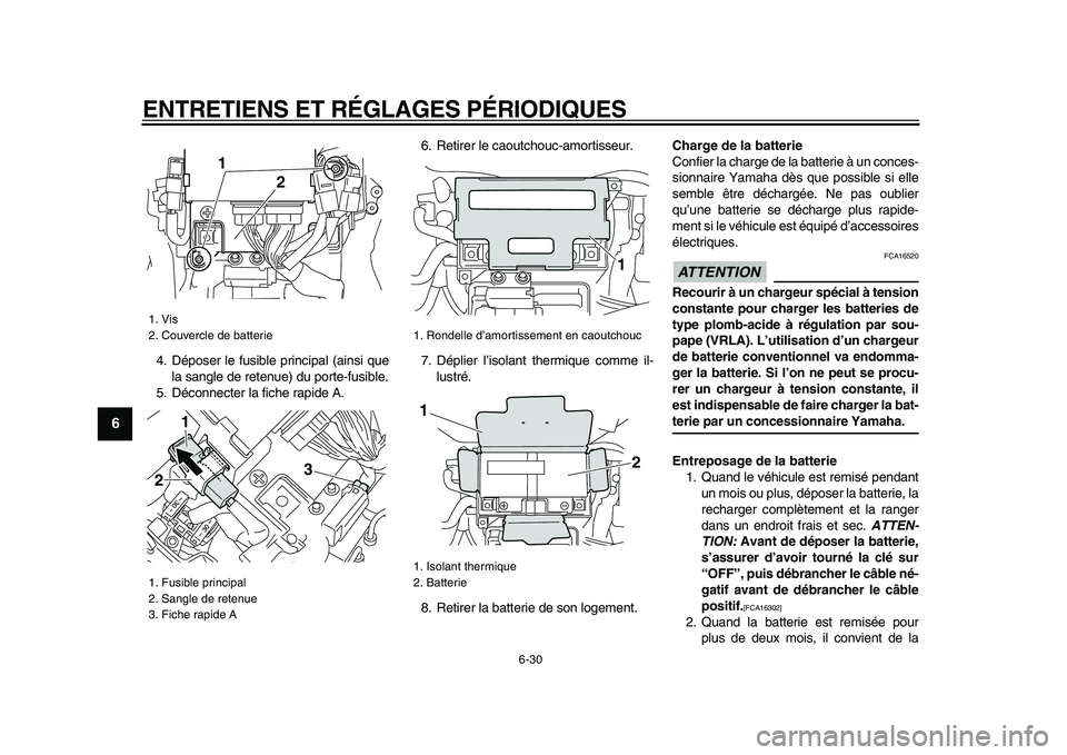 YAMAHA VMAX 2009  Notices Demploi (in French)  
ENTRETIENS ET RÉGLAGES PÉRIODIQUES 
6-30 
1
2
3
4
5
6
7
8
9
 
4. Déposer le fusible principal (ainsi que
la sangle de retenue) du porte-fusible.
5. Déconnecter la fiche rapide A.6. Retirer le ca