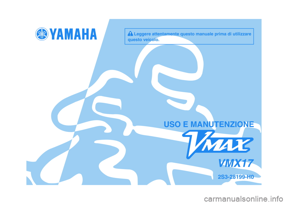 YAMAHA VMAX 2009  Manuale duso (in Italian)   
USO E MANUTENZIONE
2S3-28199-H0VMX17
     Leggere attentamente questo manuale prima di utilizzare
questo veicolo. 