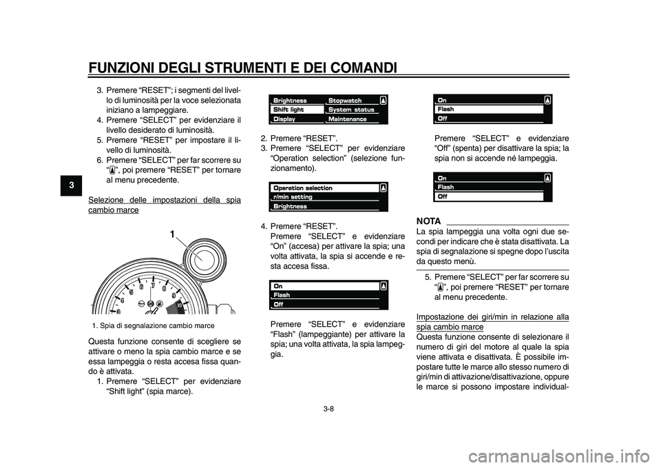 YAMAHA VMAX 2009 Manuale duso (in Italian)
FUNZIONI DEGLI STRUMENTI E DEI COMANDI
3-8
1
2
3
4
5
6
7
8
9
3. Premere “RESET”; i segmenti del livel-
lo di luminosità per la voce selezionata
iniziano a lampeggiare.
4. Premere “SELECT YAMAHA VMAX 2009 Manuale duso (in Italian)
FUNZIONI DEGLI STRUMENTI E DEI COMANDI
3-8
1
2
3
4
5
6
7
8
9
3. Premere “RESET”; i segmenti del livel-
lo di luminosità per la voce selezionata
iniziano a lampeggiare.
4. Premere “SELECT